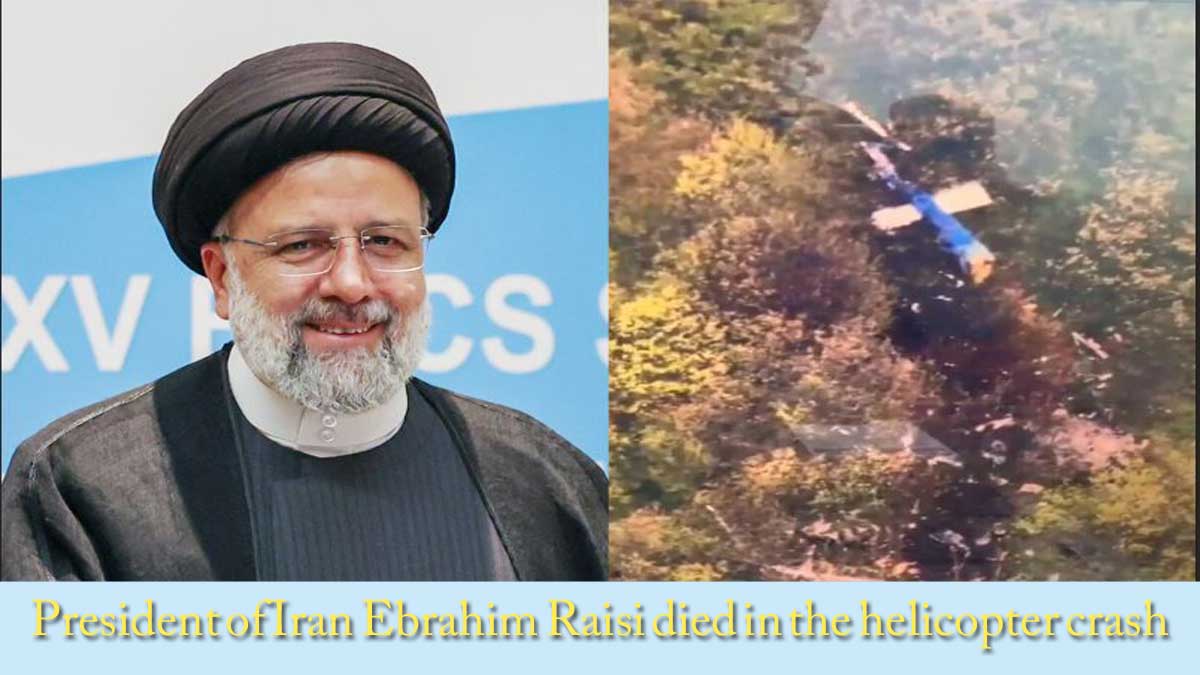 President of Iran Ebrahim Raisi died in the helicopter crash