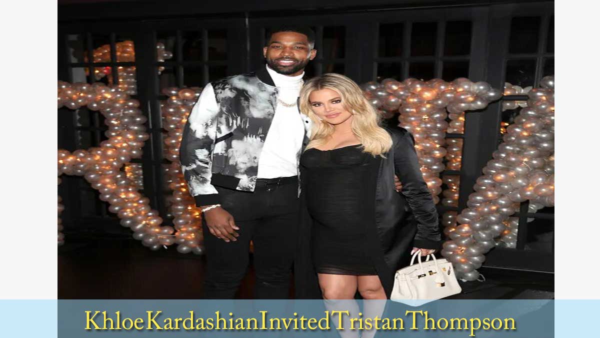 Khloe Kardashian Invited Tristan Thompson