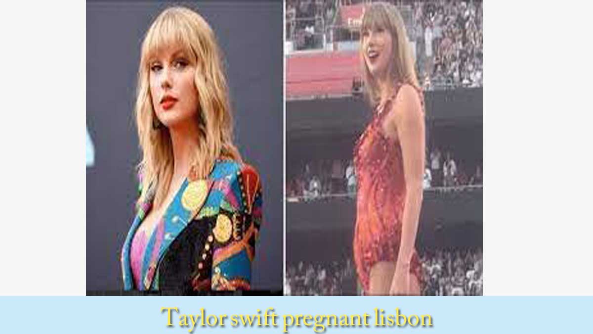 taylor swift pregnant lisbon